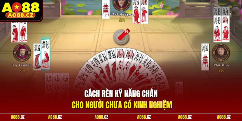Cách rèn kỹ năng chắn cho người chưa có kinh nghiệm