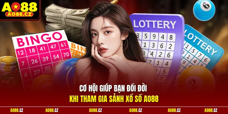 Cơ hội giúp bạn đổi đời khi tham gia sảnh xổ số Ao88