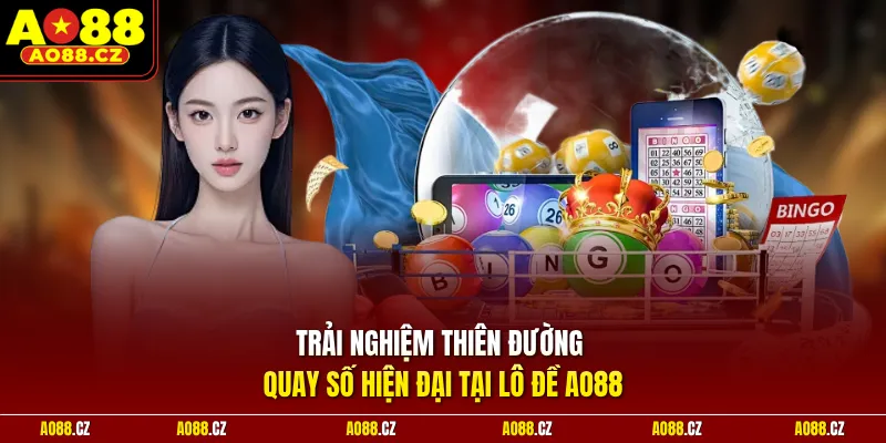 Trải nghiệm thiên đường quay số hiện đại tại lô đề Ao88